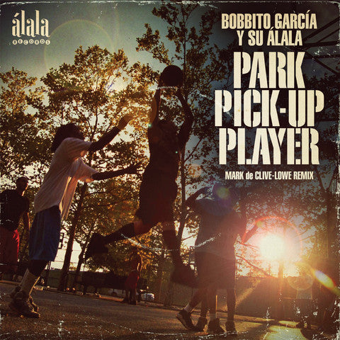 Bobbito Garcia - Park Pick Up Player (MARK DE CLIVE-LOWE REMIX)